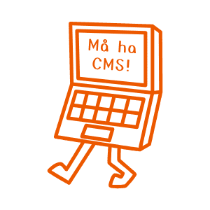 Tegning av en laptop med føtter. På skjermen står det "Må ha CMS"